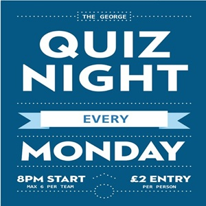 The George Inn hosts a Pub Quiz every Monday Night at 8pm, it is £2 entry per person, Maximum 6 people on a team